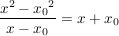 $ \bruch{x^2-{x_0}^2}{x-x_0}= x+x_0 $ $ \bruch{x^2-{x_0}^2}{x-x_0}= x+x_0 $