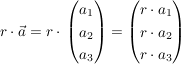 $ r\cdot{}\vec{a}= r\cdot{}\vektor{a_1\\a_2\\a_3} = \vektor{r\cdot{}a_1\\r\cdot{}a_2\\r\cdot{}a_3} $