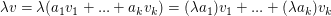 $ \lambda v=\lambda(a_1v_1+...+a_kv_k)=(\lambda a_1)v_1+...+(\lambda a_k)v_k $