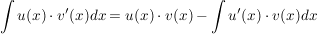 $ \int u(x) \cdot{} v'(x) dx = u(x) \cdot{} v(x) - \int u'(x) \cdot{} v(x) dx $