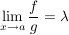 $ \limes_{x\rightarrow a}\bruch{f}{g}=\lambda $