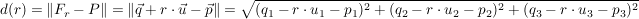 $ d(r)=\left\|F_r-P\right\|=\left\|\vec{q}+r\cdot{}\vec{u}-\vec{p}\right\|=\wurzel{(q_1-r\cdot{}u_1-p_1)^2+(q_2-r\cdot{}u_2-p_2)^2+(q_3-r\cdot{}u_3-p_3)^2} $