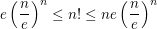 $ e\left(\frac{n}{e}\right)^n\le n!\le ne\left(\frac{n}{e}\right)^n $