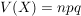 $ V(X)=npq $