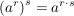 $ \left(a^r\right)^s=a^{r\cdot{}s} $ $ \left(a^r\right)^s=a^{r\cdot{}s} $