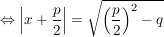 $ \gdw \left| x+\bruch{p}{2}\right|=\sqrt{\left(\bruch{p}{2}\right)^2-q} $