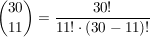 $ {30\choose 11} = \frac{30!}{11!\cdot{}(30-11)!} $