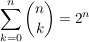 $ \summe_{k=0}^{n} {n\choose k}=2^n $